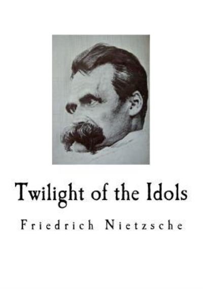 Cover for Friedrich Wilhelm Nietzsche · Twilight of the Idols (Pocketbok) (2018)