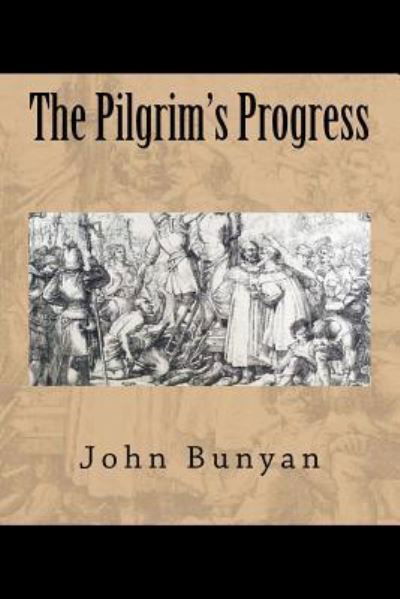 The Pilgrim's Progress - John Bunyan - Bøger - Createspace Independent Publishing Platf - 9781724287755 - 26. juli 2018