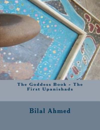 Cover for Bilal Ahmed · The Goddess Book - The First Upanishads (Paperback Book) (2018)