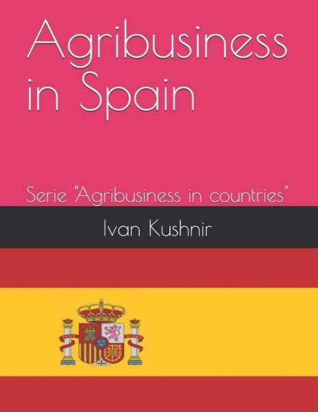 Ivan Kushnir · Agribusiness in Spain (Paperback Book) (2018)