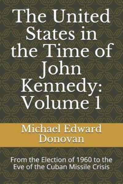 Cover for Michael Edward Donovan · The United States in the Time of John Kennedy (Paperback Book) (2018)