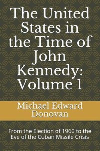 Cover for Michael Edward Donovan · The United States in the Time of John Kennedy (Paperback Bog) (2018)