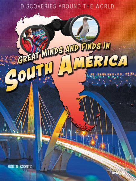 Great Minds and Finds in South America - Robin Koontz - Książki - Bridges, Joseph - 9781731638755 - 11 sierpnia 2020