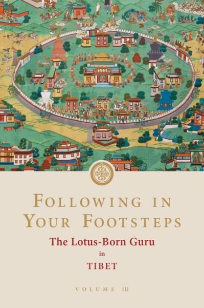 Cover for Padmasambhava · Following in Your Footsteps, Volume III: The Lotus-Born Guru in Tibet: The Lotus-Born Guru in Tibet - Following in Your Footsteps (Paperback Bog) (2023)
