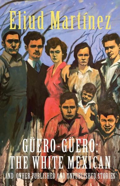 Guero-Guero - Eliud Martinez - Books - Inlandia Institute - 9781734497755 - March 31, 2021