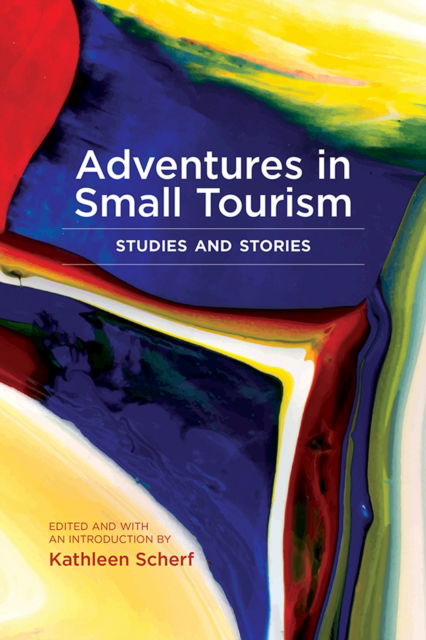 Cover for Adventures in Small Tourism: Studies and Stories - Small Cities Sustainability Studies in Community and Cultural Engagement (Hardcover Book) (2023)
