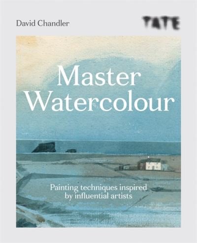 Cover for David Chandler · Tate: Master Watercolour: Painting techniques inspired by influential artists - Tate Masters (Paperback Bog) (2021)