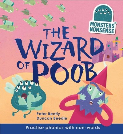 Monsters' Nonsense: The Wizard of Poob (Level 6): Practise phonic with non-words - Level 6 - Monsters' Nonsense - Peter Bently - Kirjat - QED Publishing - 9781784939755 - torstai 19. huhtikuuta 2018