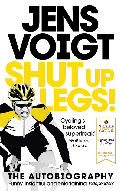 Shut up Legs!: My Wild Ride On and Off the Bike - Jens Voigt - Bøger - Ebury Publishing - 9781785031755 - 7. september 2017