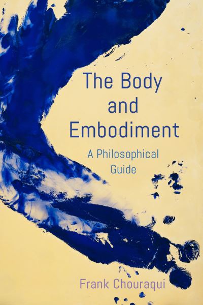 Cover for Frank Chouraqui · The Body and Embodiment: A Philosophical Guide (Paperback Book) (2021)