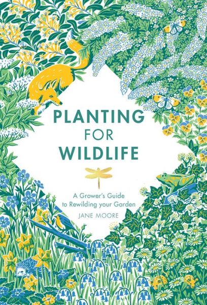 Cover for Jane Moore · Planting for Wildlife: A Grower’s Guide to Rewilding Your Garden (Hardcover Book) (2021)