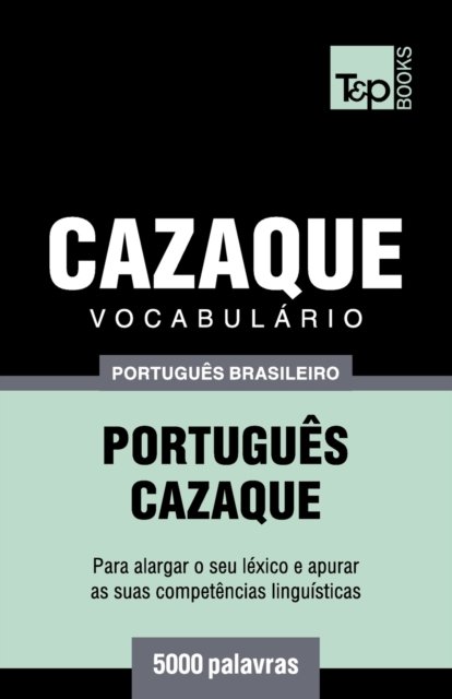 Cover for Andrey Taranov · Vocabulario Portugues Brasileiro-Cazaque - 5000 palavras (Paperback Book) (2018)