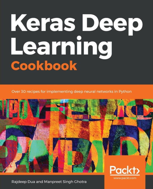 Cover for Rajdeep Dua · Keras Deep Learning Cookbook: Over 30 recipes for implementing deep neural networks in Python (Paperback Book) (2018)