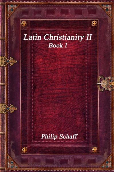 Cover for Philip Schaff · Latin Christianity II Book I (Paperback Book) (2018)