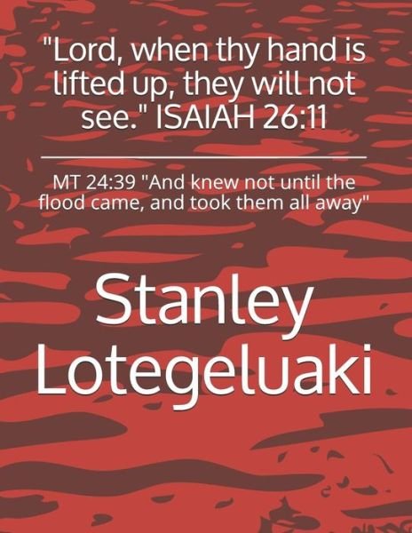 Cover for Stanley Ole Lotegeluaki · Lord, When Thy Hand Is Lifted Up, They Will Not See. Isaiah 26 (Paperback Bog) (2018)