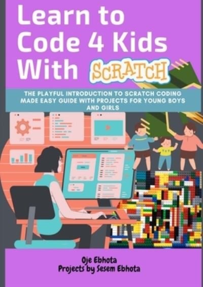 Learn to Code 4 Kids With Scratch - Oje Ebhota - Bøger - Lulu.com - 9781794730755 - 8. december 2021