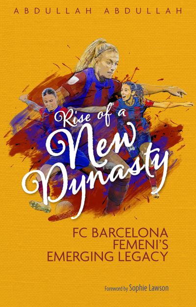 Cover for Abdullah Abdullah · Rise of a New Dynasty: FC Barcelona Femini's Emerging Legacy (Paperback Book) (2024)