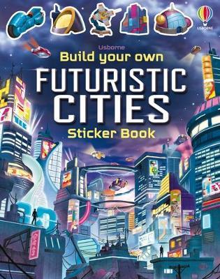 Build Your Own Futuristic Cities - Build Your Own Sticker Book - Sam Smith - Kirjat - Usborne Publishing Ltd - 9781803700755 - torstai 30. maaliskuuta 2023