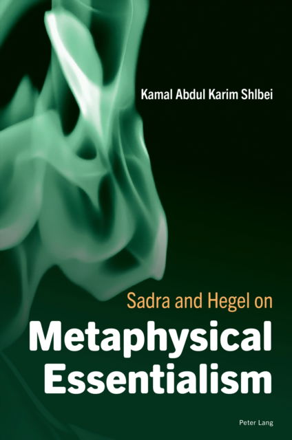 Cover for Kamal Abdul Karim Shlbei · Sadra and Hegel on Metaphysical Essentialism (Paperback Book) [New ed edition] (2024)