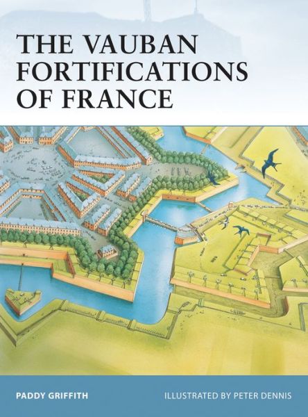 Cover for Paddy Griffith · The Vauban Fortifications of France - Fortress (Paperback Book) (2006)