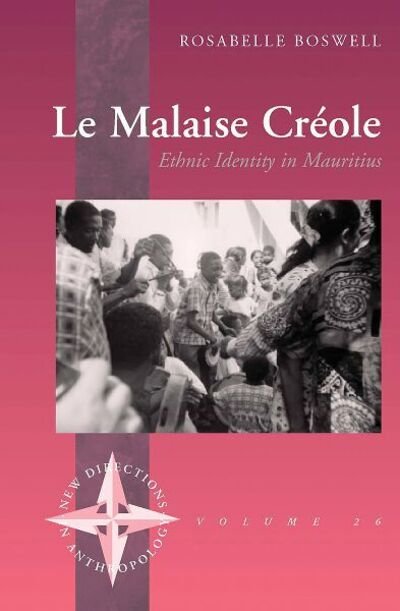 Cover for Rosabelle Boswell · Le Malaise Creole: Ethnic Identity in Mauritius - New Directions in Anthropology (Innbunden bok) [Illustrated edition] (2006)