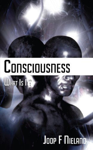 Conciousness: What Is It? - Joop F. Nieland - Books - New Generation Publishing - 9781847485755 - August 3, 2009