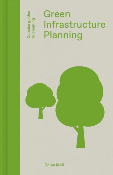 Cover for Ian Mell · Green Infrastructure Planning: Reintegrating Landscape in Urban Planning - Concise Guides to Planning (Hardcover bog) (2019)