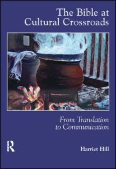 The Bible at Cultural Crossroads: From Translation to Communication - Harriet Hill - Books - St Jerome Publishing - 9781900650755 - March 30, 2006