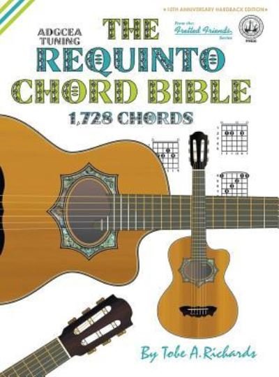 Cover for Tobe A. Richards · The Requinto Chord Bible : ADGCEA Standard Tuning 1,728 Chords (Gebundenes Buch) (2016)