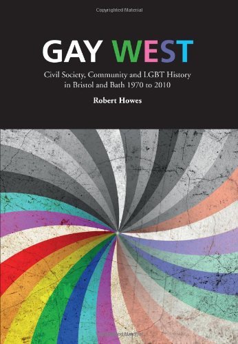 Cover for Robert Howes · Gay West: Civil Society, Community and Lgbt History in Bristol and Bath, 1970 to 2010 (Paperback Book) (2011)