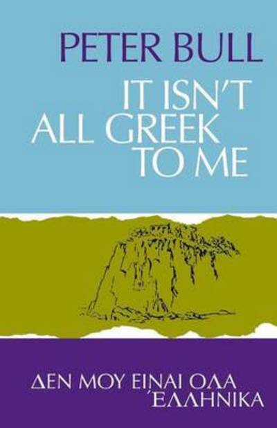 Cover for Bull, Peter (Univ. of York, UK) · It Isn't All Greek To Me (Paperback Book) (2016)