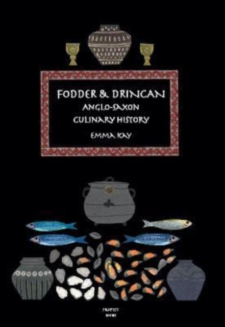 Cover for Emma Kay · Fodder &amp; Drincan: Anglo-Saxon Culinary History - The English Kitchen (Paperback Book) (2022)