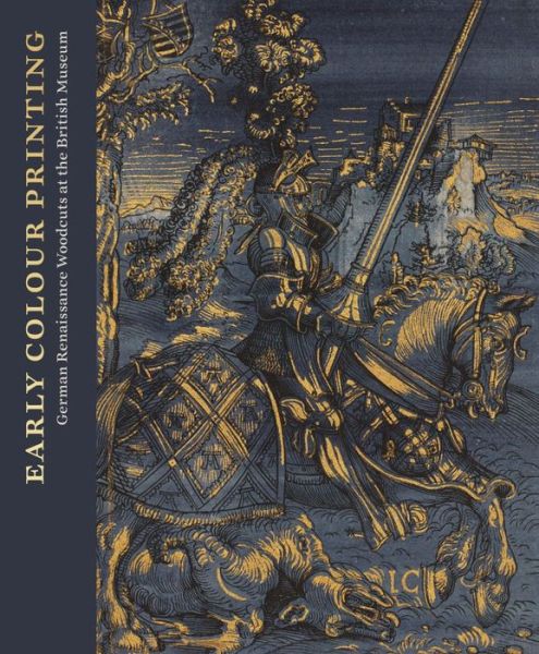 Cover for Elizabeth Savage · Early Colour Printing: German Renaissance Woodcuts at the British Museum (Hardcover Book) (2021)