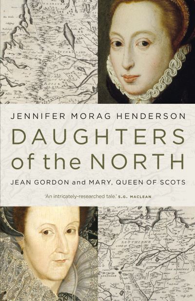 Cover for Jennifer Morag Henderson · Daughters of the North: Jean Gordon and Mary, Queen of Scots (Hardcover Book) (2022)