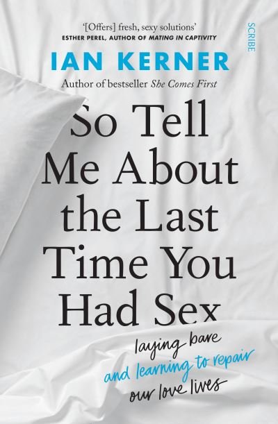 Cover for Ian Kerner · So Tell Me About the Last Time You Had Sex: laying bare and learning to repair our love lives (Paperback Bog) (2021)