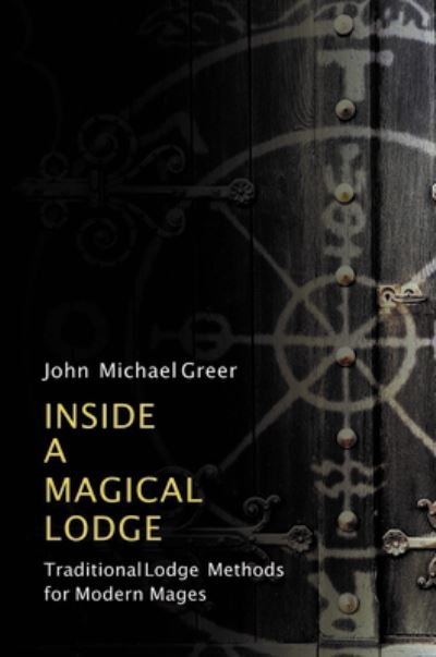 Cover for John Michael Greer · Inside a Magical Lodge: Traditional Lodge Methods for Modern Mages (Paperback Book) (2021)
