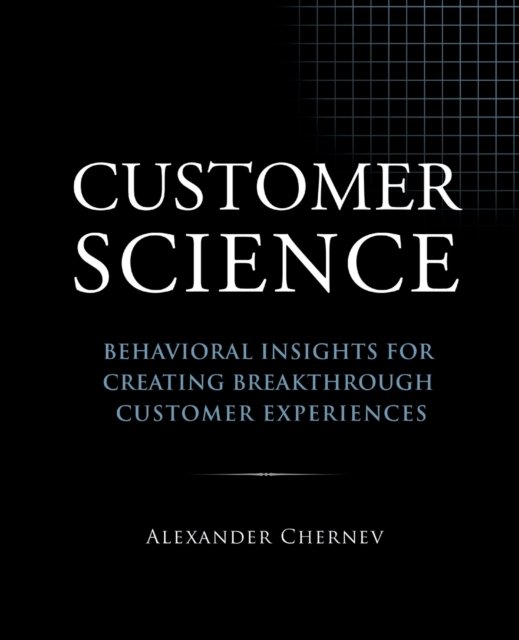 Cover for Alexander Chernev · Customer Science: Behavioral Insights for Creating Breakthrough Customer Experiences (Paperback Book) (2022)
