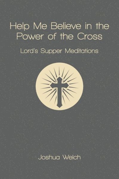 Cover for Joshua Welch · Help Me Believe in the Power of the Cross (Book) (2023)