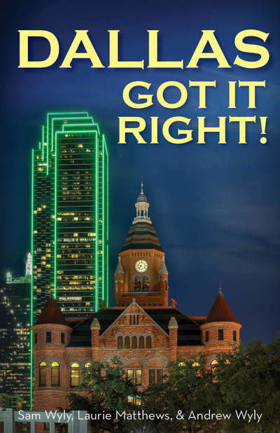 Cover for Sam Wyly · Dallas Got It Right: All Roads Lead to Dallas (Pocketbok) (2018)