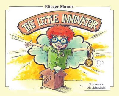 Cover for Eliezer Manor · The Little Innovator: A Moral for the Young Innovator, the Future Inventor and Entrepreneur (Hardcover Book) (2019)