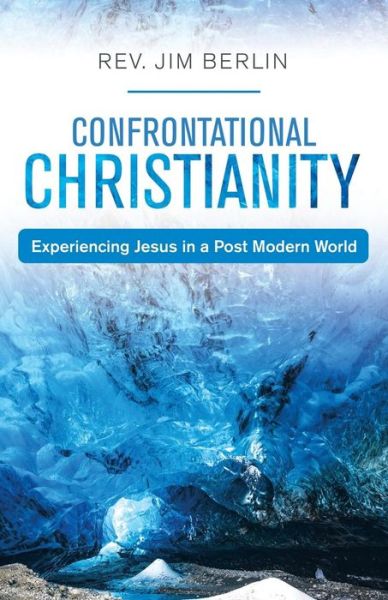 Cover for REV Jim Berlin · Confrontational Christianity: Experiencing Jesus in a Post Modern World (Paperback Book) (2019)