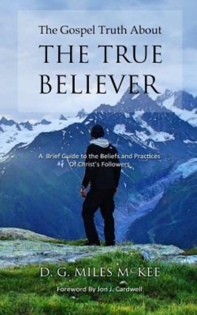 Cover for D G Miles McKee · The Gospel Truth About the True Believer (Pocketbok) (2017)