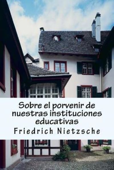 Cover for Friedrich Wilhelm Nietzsche · Sobre El Porvenir de Nuestras Instituciones Educativas (Taschenbuch) (2017)