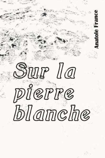Cover for Anatole France · Sur La Pierre Blanche (Paperback Book) (2017)