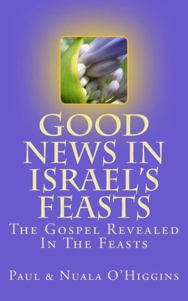 Cover for Paul &amp; Nuala O'Higgins · Good News In Israel's Feasts (Taschenbuch) (2017)
