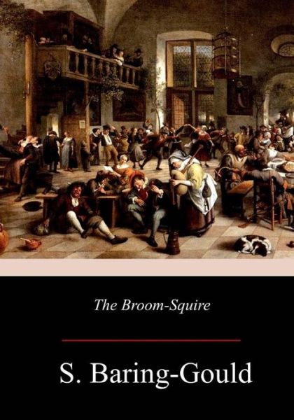 The Broom-Squire - S. Baring-Gould - Kirjat - CreateSpace Independent Publishing Platf - 9781981134755 - sunnuntai 3. joulukuuta 2017