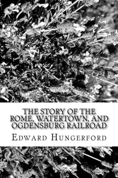 Cover for Edward Hungerford · The Story of the Rome, Watertown, and Ogdensburg RailRoad (Paperback Book) (2017)