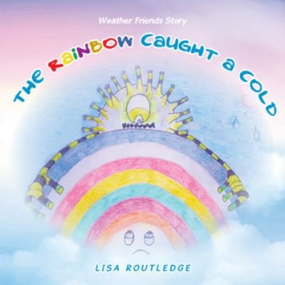 Cover for Lisa Routledge · The Rainbow Caught a Cold (Paperback Book) (2020)