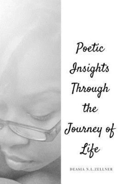 Cover for Deasia N Zellner · Poetic Insights Through the Journey of Life (Paperback Bog) (2018)