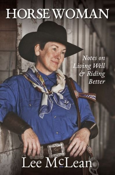 Cover for Lee McLean · Horse Woman: Notes on Living Well &amp; Riding Better (Paperback Book) (2019)